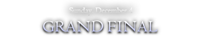 December 4th, Sunday / GRAND FINAL